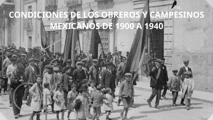 CONDICIONES DE LOS OBREROS Y CAMPESINOS MEXICANOS DE 1900 A by andrea ...