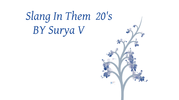 slang in the 1920's by surya veeravalli on Prezi