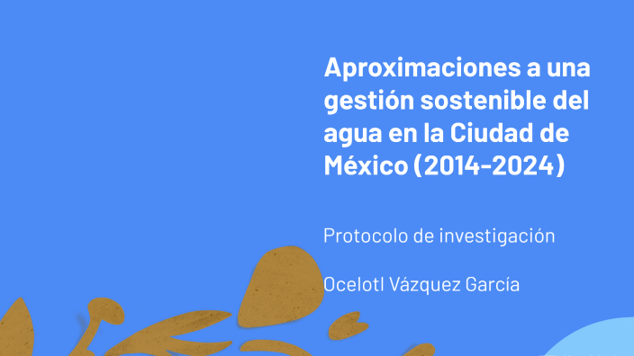 Gestión del Agua en la Ciudad de México by Ocelotl Vázquez on Prezi