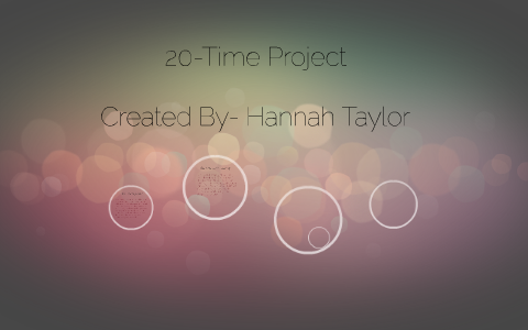 20-Time Project by Hannah Taylor on Prezi