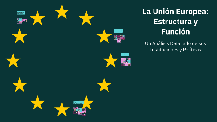 La Unión Europea: Estructura y Función by Laura Murillo on Prezi