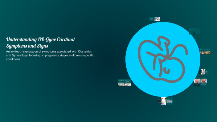 Understanding OB-Gyne Cardinal Symptoms and Signs by Sajeda Sabt on Prezi