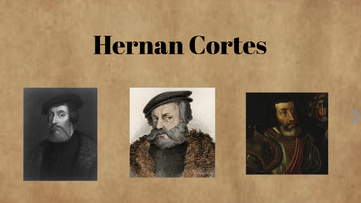 Hernan Cortes by Andrea Ortiz on Prezi