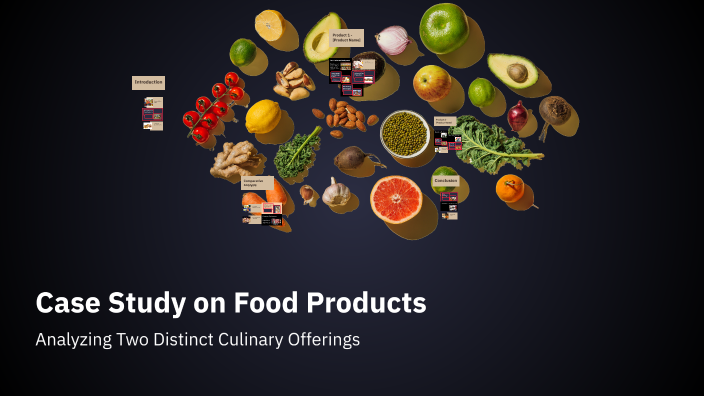 Case Study on Food Products by yuvraj yadav on Prezi