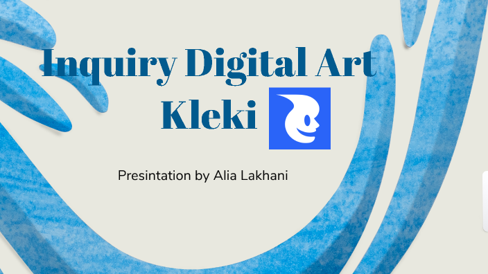 Inquiry Based Project - Digital Art - Alia Lakhani - Kleki by Alia Lakhani