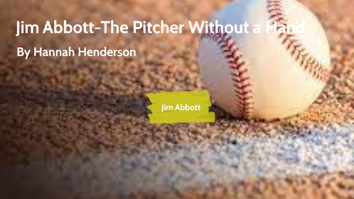 Jim Abbot-The Pitcher Without a Hand by Hannah Henderson on Prezi Next