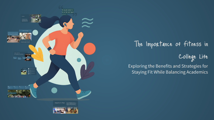 The Importance of Fitness in College Life by Chenney Chua on Prezi