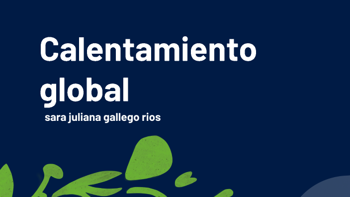 Calentamiento global by Miguel Angel Garcia on Prezi