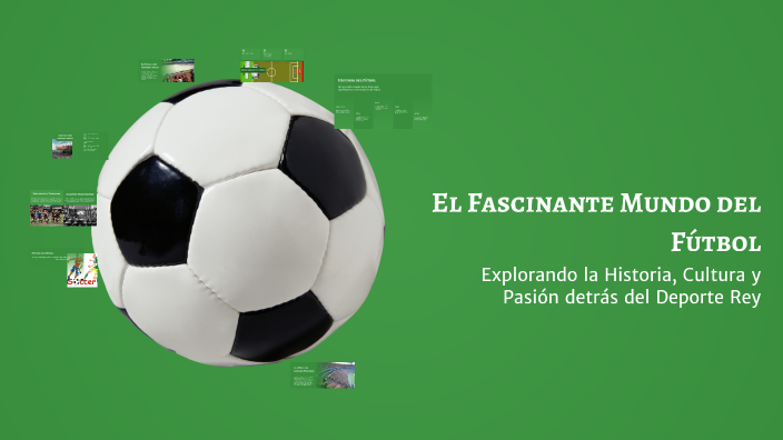 El Fascinante Mundo del Fútbol by Amy Pillajo on Prezi