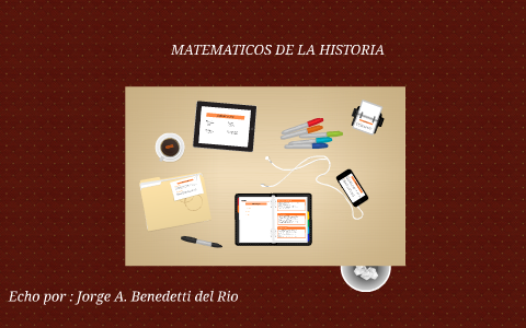 MATEMATICOS DE LA HISTORIA by Ɉorǥë Ƀenedëtti D'l Rio on Prezi