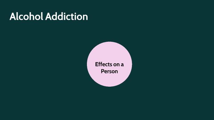 The Effects of Alcohol Addiction by clare lounsbury on Prezi