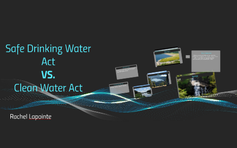 Safe Drinking Water Act Vs. Clean Water Act By Rache Lapointe On Prezi