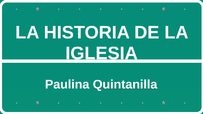 LA HISTORIA DE LA IGLESIA by Paulina Quintanilla on Prezi