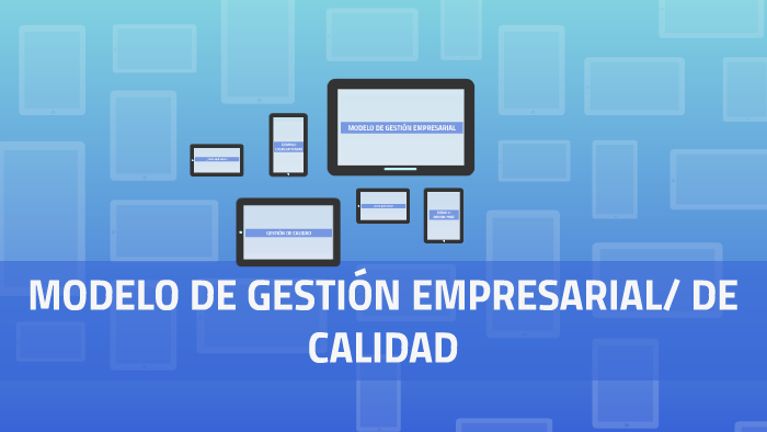 MODELO DE GESTIÓN EMPRESARIAL/ DE CALIDAD by Marcos Baena Sánchez on Prezi