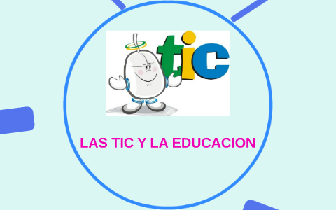 LAS TIC Y LA EDUCACION by Claudia Pedroza on Prezi