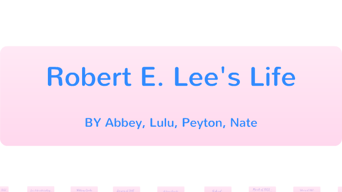 Robert E. Lee Timeline by Abbey B. on Prezi