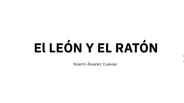 Él león y el ratón by Noemí Álvarez on Prezi