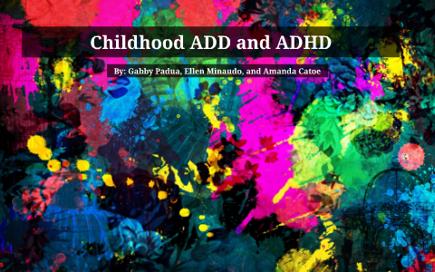 Childhood ADHD and ADD by Amanda Catoe on Prezi