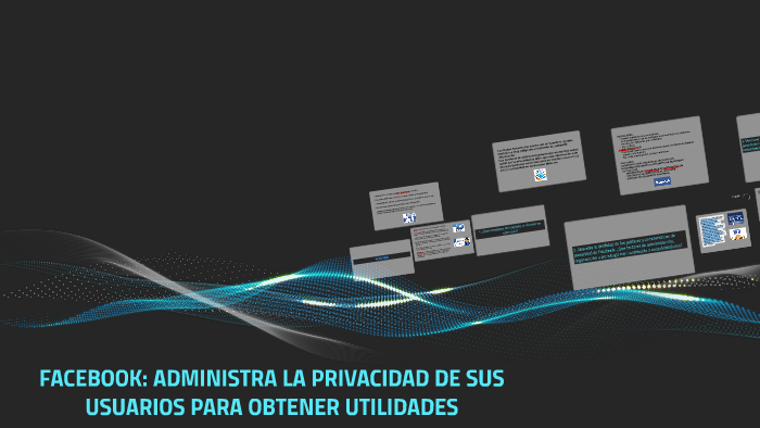 FACEBOOK: ADMINISTRA LA PRIVACIDAD DE SUS USUARIOS PARA OBTE by on Prezi