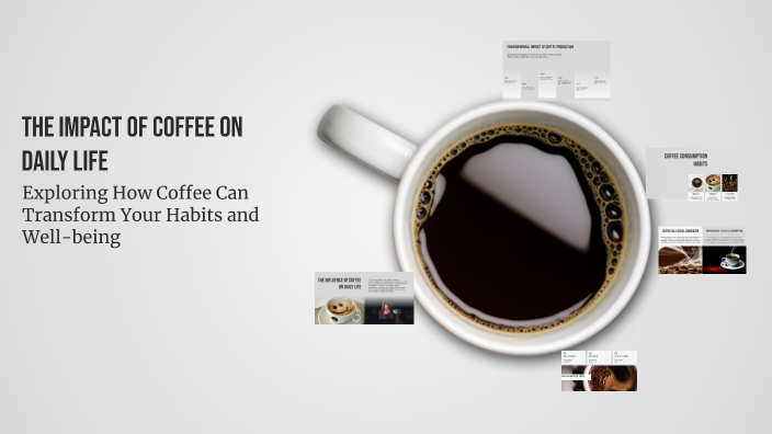 The Impact of Coffee on Daily Life by Omar Abdulaziz on Prezi
