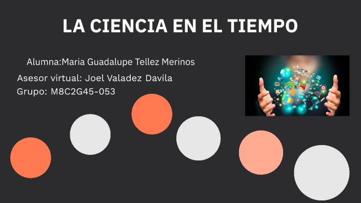 La ciencia en el tiempo by Maria Guadalupe Tellez Merinos on Prezi