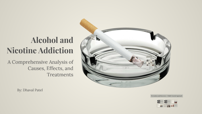 Alcohol and Nicotine Addiction by Dhaval Patel on Prezi