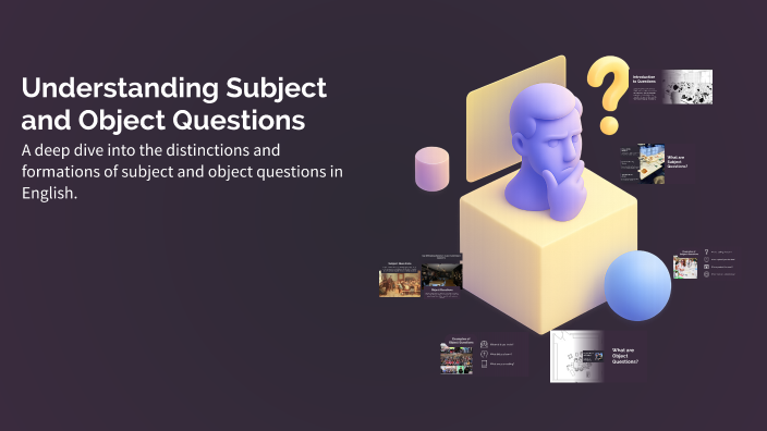 Understanding Subject and Object Questions by Miss Angie on Prezi