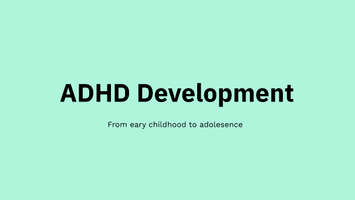 ADHD's Development by Reagan Harris on Prezi