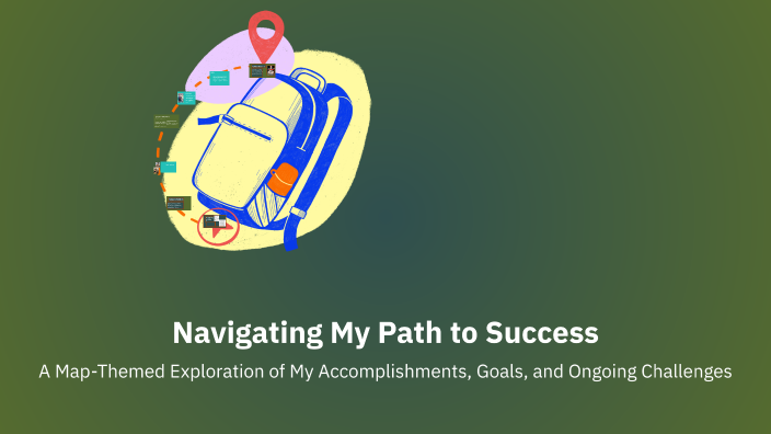 Navigating My Path to Success by Dorian Ramsburg on Prezi