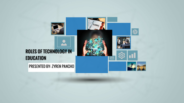 ROLES OF TECHNOLOGY IN EDUCATION by Pancho, John Zyren C. on Prezi