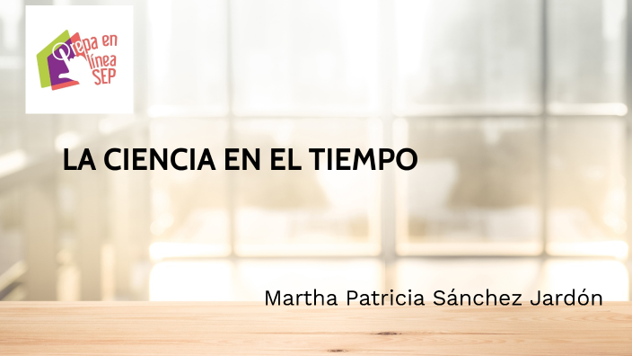 LA CIENCIA EN EL TIEMPO by Patricia Sanchez on Prezi