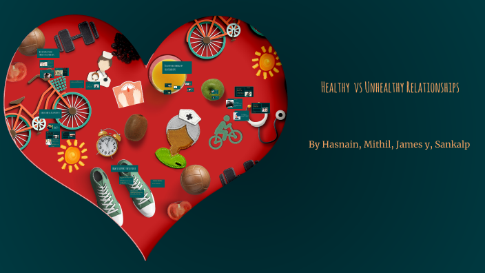 Healthy Relationships vs Unhealthy Relationships by the best on Prezi