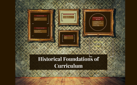 Historical Foundations of Curriculum by on Prezi