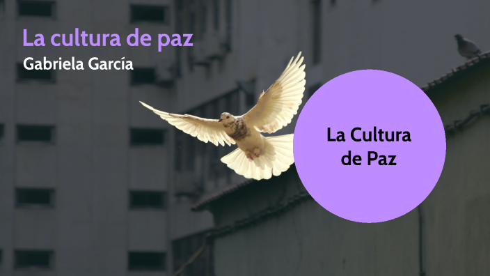La cultura de paz by Gaby García on Prezi