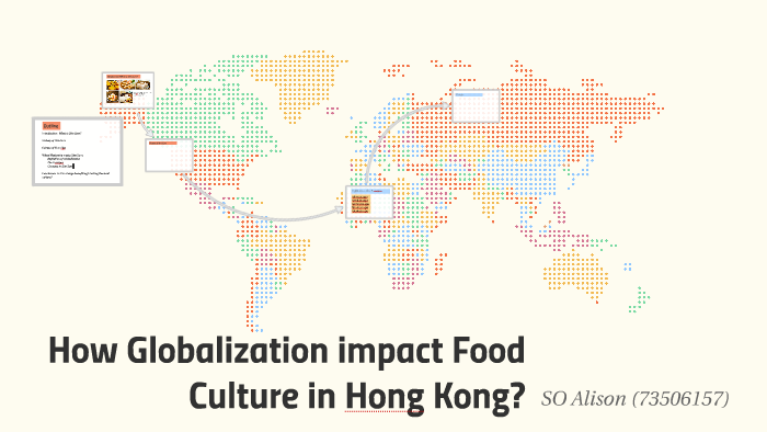 How Globalization impact Food Culture in Hong Kong? by on Prezi