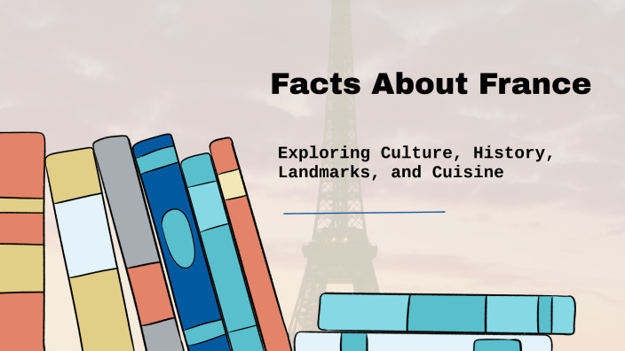 France Example Facts About France by Dylan Giles on Prezi