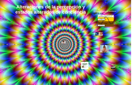 Alteraciones de la percepción y estados alterados de concien by Mmmm Me ...