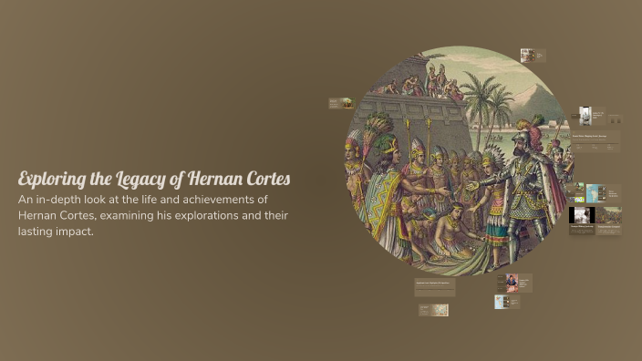Exploring the Legacy of Hernan Cortes by KENSLEY WOLFE on Prezi