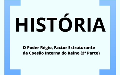 O poder régio - História 10ºano by Carolina Neves on Prezi