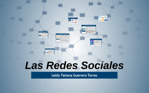 Las Redes Sociales by Leidy Tatiana Guerrero Torres on Prezi