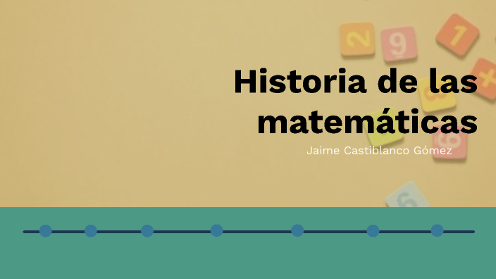 HISTORIA DE LAS MATEMATICAS by Jaime castiblanco on Prezi