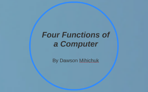 Four Functions of a Computer by Juan Pablo on Prezi