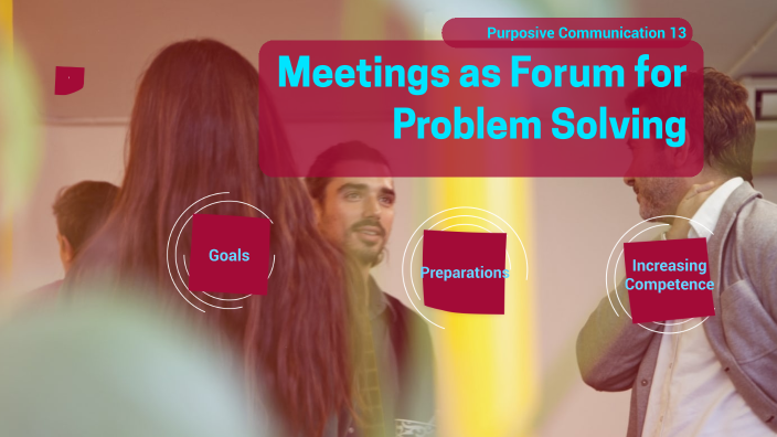 Forum Problem Solving PC 11 - Meetings as Forum for Problem Solving by Franco Oliva on Prezi