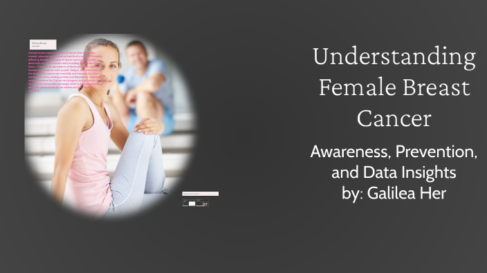 Understanding Female Breast Cancer by Galilea Hernandez on Prezi