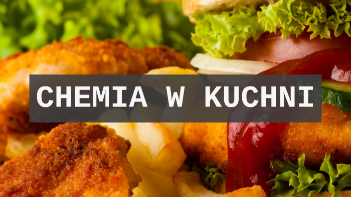 Chemia w kuchni by Franciszek Olejnik on Prezi
