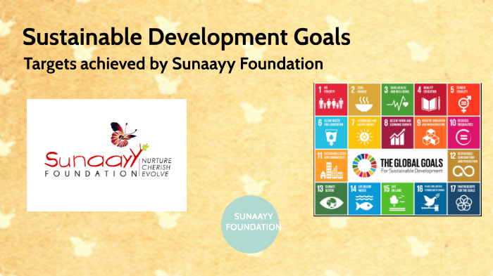 SDG goals addressed by Sunaayy Foundation by arisha rahman on Prezi