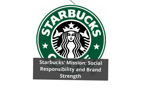 Starbucks' Mission: Social Responsibility and Brand Strength by Tahirah ...