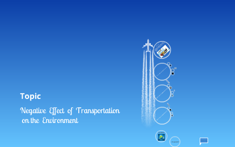 Transportation Effect effect of transportation on environment by อาลิง เค on Prezi