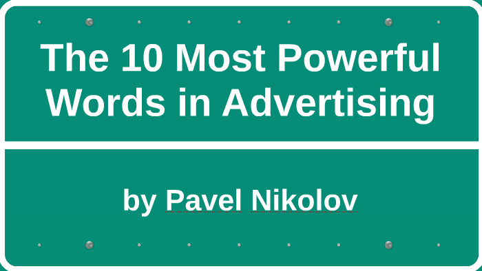 The 10 Most Powerful Words in Advertising by Pavel Nikolov on Prezi