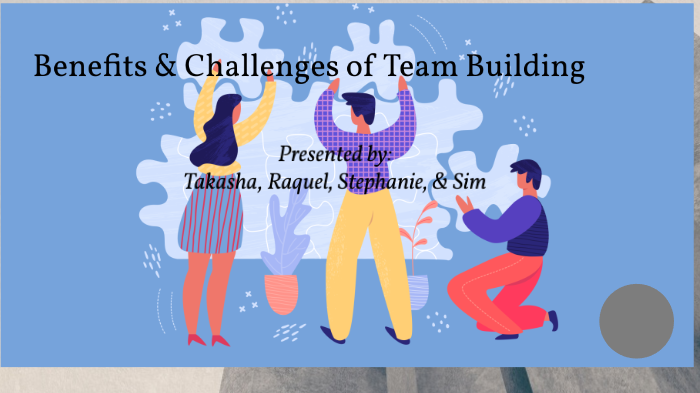 Benefits and Challenges of Team Building by Takasha Spence